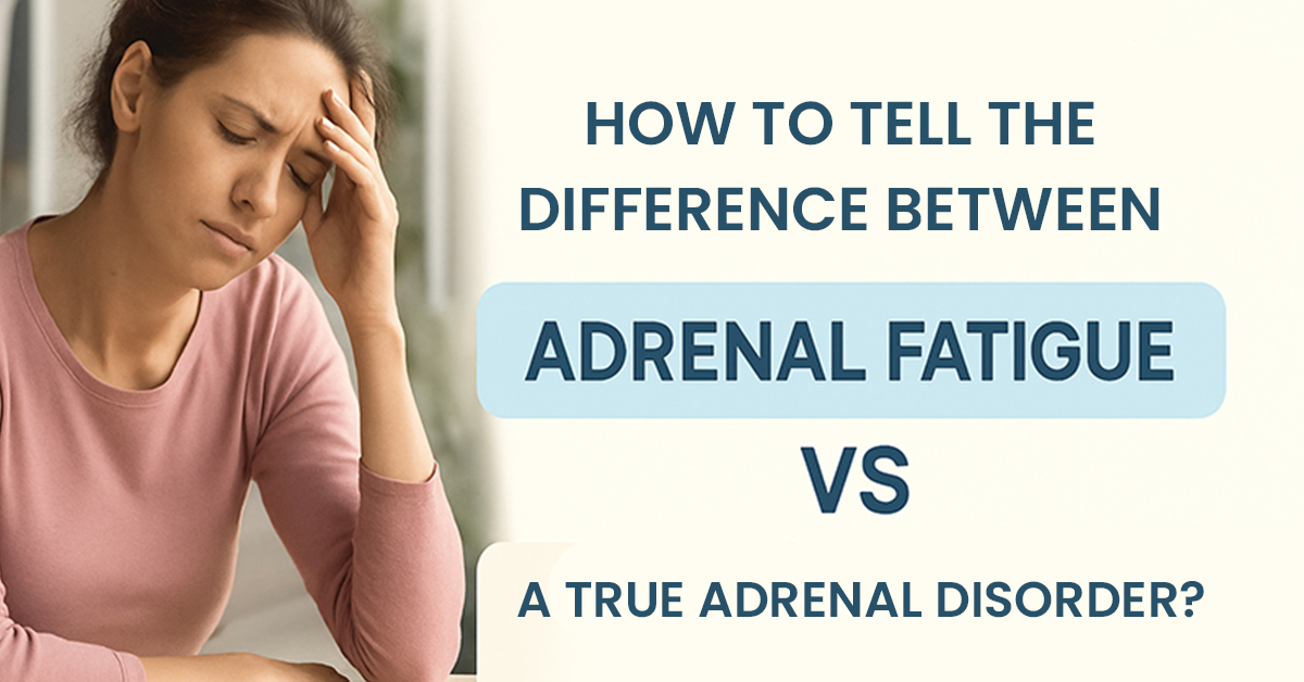 Adrenal Fatigue and a True Adrenal Disorder